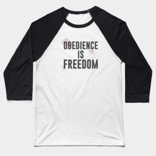 OBEDIENCE IS FREEDOM Baseball T-Shirt
